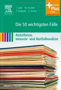 Die 50 wichtigsten Fälle Anästhesie, Intensiv- und Notfallmedizin (repost)