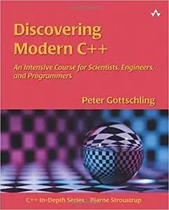 Discovering Modern C++: An Intensive Course for Scientists, Engineers, and Programmers (C++ In-Depth Series)