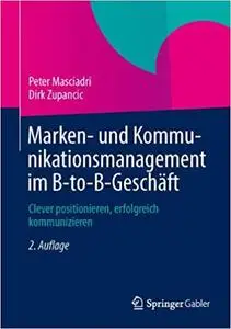 Marken- und Kommunikationsmanagement im B-to-B-Geschäft: Clever positionieren, erfolgreich kommunizieren (Repost)