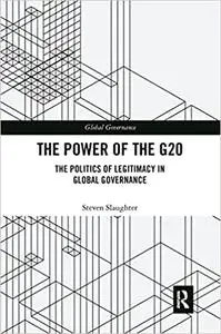 The Power of the G20: The Politics of Legitimacy in Global Governance