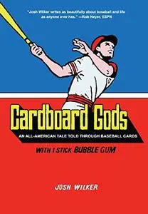 Cardboard Gods: An All-American Tale Told Through Baseball Cards