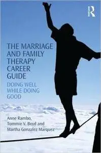 The Marriage and Family Therapy Career Guide: Doing Well While Doing Good