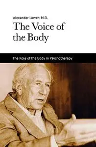 «The Voice of the Body» by Alexander Lowen