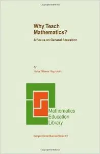 Why Teach Mathematics?: A Focus on General Education (Mathematics Education Library) by H.W. Heymann