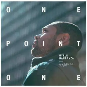 Myele Manzanza - OnePointOne (Live at the Blue Whale) (2016)