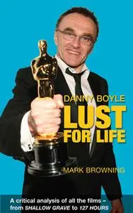 «Danny Boyle - Lust for Life» by Mark Browning