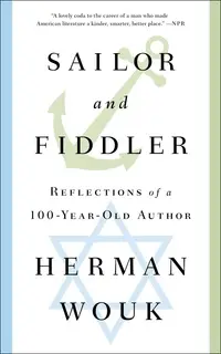 «Sailor and Fiddler: Reflections of a 100-Year-Old Author» by Herman Wouk