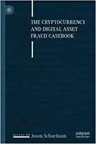 The Cryptocurrency and Digital Asset Fraud Casebook