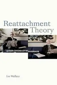 Reattachment Theory: Queer Cinema of Remarriage