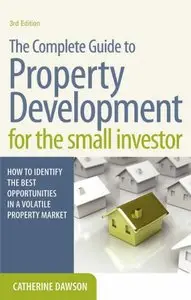 The Complete Guide to Property Development for the Small Investor (repost)