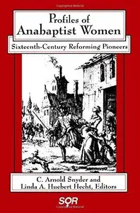 Profiles of Anabaptist Women: Sixteenth-Century Reforming Pioneers (Studies in Women and Religion)