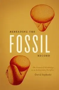 Rereading the Fossil Record: The Growth of Paleobiology as an Evolutionary Discipline