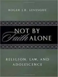 Not by Faith Alone: Religion, Law, and Adolescence