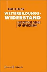 Weiterbildungswiderstand: Eine kritische Theorie der Verweigerung (Pädagogik)