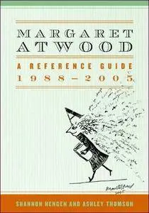 Margaret Atwood: A Reference Guide, 1988-2005