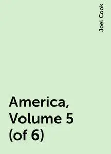 «America, Volume 5 (of 6)» by Joel Cook