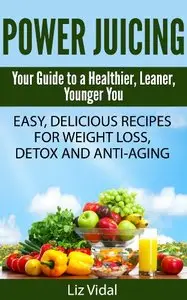 Power Juicing: Your Guide to a Healthier, Leaner, Younger You (repost)
