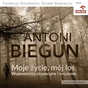 «Moje życie, mój los» by Antoni Biegun