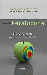 Guide du kératocône: Guide de santé pour les personnes atteintes de kératocône
