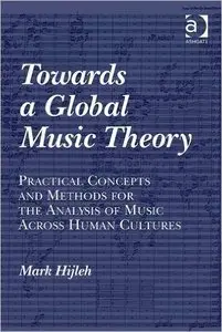 Towards a Global Music Theory: Practical Concepts and Methods for the Analysis... by Mark Hijleh [Repost]