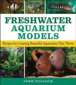 Freshwater Aquarium Models: Recipes for Creating Beautiful Aquariums That Thrive (Repost)