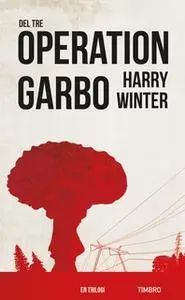 «Operation Garbo 3: En trilogi» by Harry Winter