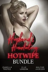 «Husband's Humiliating Hotwife Bundle» by Aaliyah Jackson, Elle London, Isabella Tropez