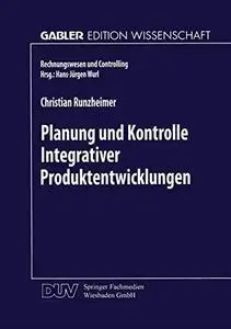 Planung und Kontrolle Integrativer Produktentwicklungen: Ein konzeptioneller Ansatz auf entscheidungsorientierter Basis