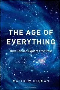 The Age of Everything: How Science Explores the Past