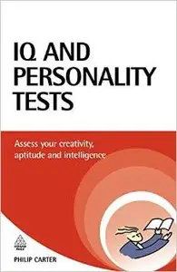 IQ and Personality Tests: Assess Your Creativity, Aptitude and Intelligence (Careers & Testing) by Philip Carter