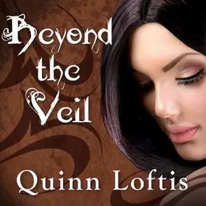 «Beyond The Veil» by Quinn Loftis
