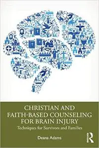 Christian and Faith-based Counseling for Brain Injury: Techniques for Survivors and Families