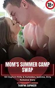 Mom's Summer Camp Swap: 18+ Explicit Filthy & Forbidden, bedtime, Dirty Romance Story