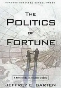The Politics of Fortune: A New Agenda For Business Leaders by  Jeffrey E. Garten