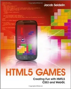 HTML5 Games: Creating Fun with HTML5, CSS3, and WebGL (Repost)