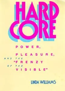 Hard Core: Power, Pleasure, and the "Frenzy of the Visible" (Repost)