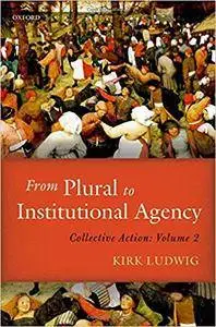 From Plural to Institutional Agency: Collective Action II