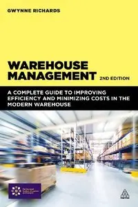 Warehouse Management: A Complete Guide to Improving Efficiency and Minimizing Costs in the Modern Warehouse, 2nd Edition