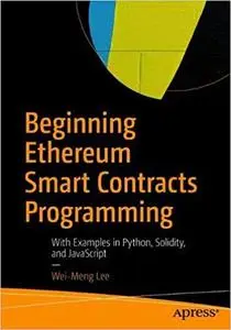 Beginning Ethereum Smart Contracts Programming: With Examples in Python, Solidity, and JavaScript
