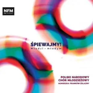 Polish National Youth Choir & Agnieszk Franków-Żelazny - Śpiewajmy! (2019)