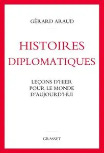 Gérard Araud, "Histoires diplomatiques : Leçons d'hier pour le monde d'aujourd'hui"