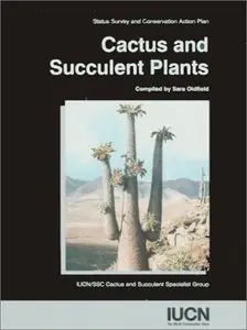 Cactus And Succulent Plants: Status Survey And Conservation Action Plan (repost)