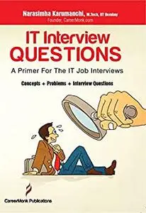 IT Interview Questions: A Primer For The IT Job Interviews (Concepts, Problems and Interview Questions)