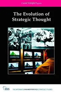 The Evolution of Strategic Thought: Adelphi Paper Classics