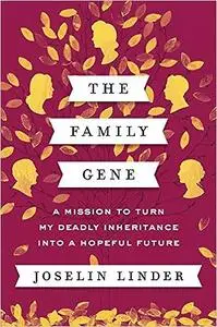 The Family Gene: A Mission to Turn My Deadly Inheritance into a Hopeful Future