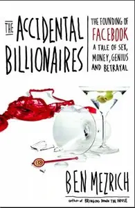 The Accidental Billionaires: The Founding of Facebook A Tale of Sex, Money, Genius and Betrayal