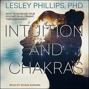 Intuition and Chakras: How to Increase Your Psychic Development Through Energy [Audiobook]