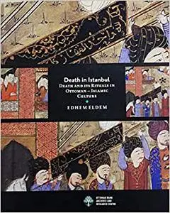 Death in Istanbul: Death and Its Rituals in Ottoman Islamic Culture