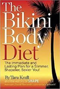 The Bikini Body Diet: The Immediate and Lasting Plan to a Slim, Shapely, Sexier You [Repost]