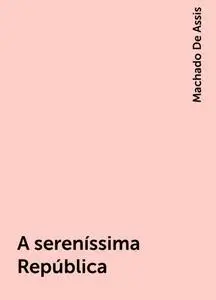 «A sereníssima República» by Machado De Assis